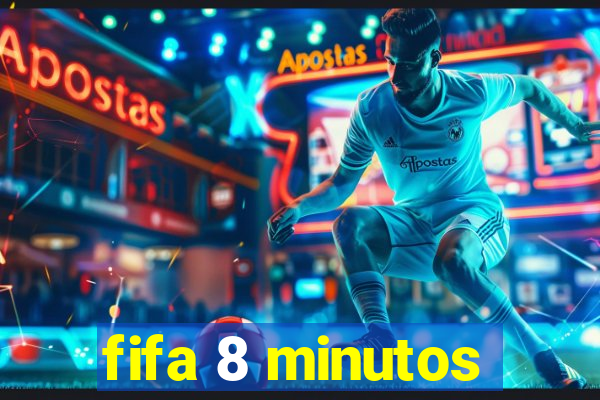 fifa 8 minutos